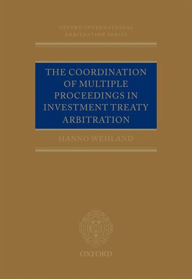 Hanno Wehland - The Coordination of Multiple Proceedings in Investment Treaty Arbitration, Inbunden
