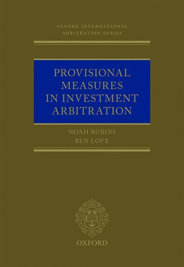 Noah Rubins, Ben Love, Freshfields Bruckhaus Deringer LLP) Rubins, Noah (Partner, Partner, Freshfields Bruckhaus Deringer LLP) Love, Ben (Senior Associate, Senior Associate - Provisional Measures in Investment Arbitration, Inbunden