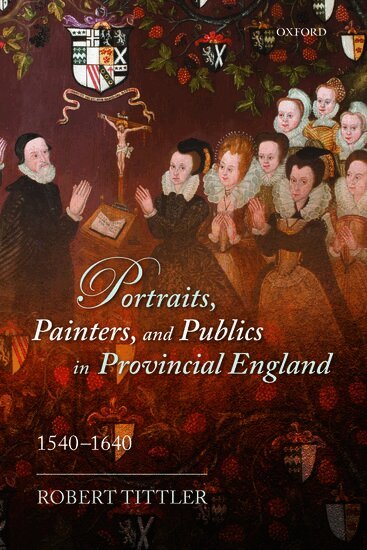 Robert Tittler - Portraits, Painters, and Publics in Provincial England 1540--1640, Häftad