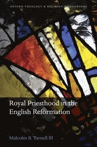 bokomslag Royal Priesthood in the English Reformation