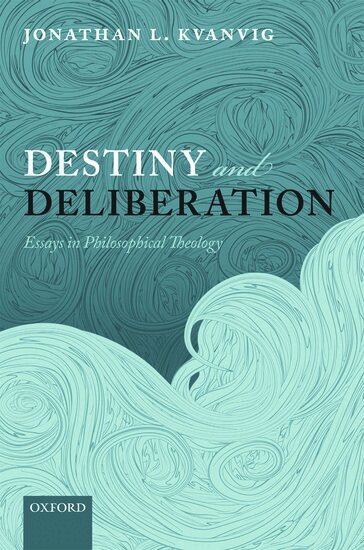 Jonathan L. Kvanvig - Destiny and Deliberation, Häftad