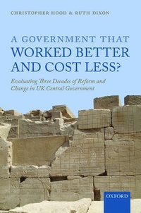 bokomslag A Government that Worked Better and Cost Less?: Evaluating Three Decades of Reform and Change in UK Central Government