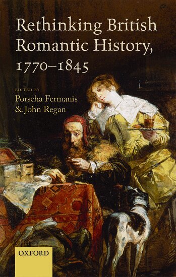 Porscha Fermanis, John Regan - Rethinking British Romantic History, 1770-1845, Inbunden
