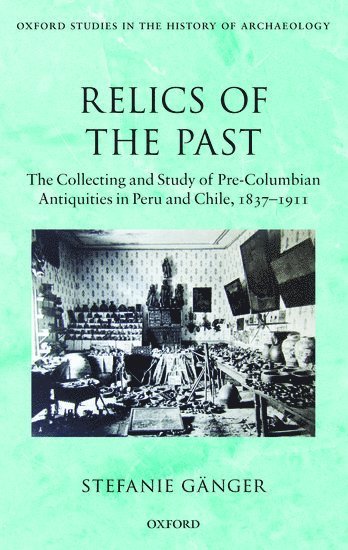 Stefanie Gänger, University of Cologne) Ganger, Stefanie (Assistant Professor at the Institute for Iberian and Latin American History, Assistant Professor at the Institute for Iberian and Latin American History, GANGER - Relics of the Past, Inbunden