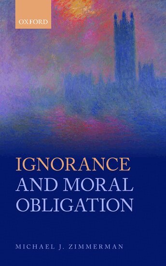 Michael J. Zimmerman - Ignorance and Moral Obligation, Inbunden
