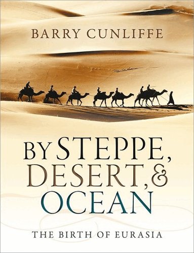 Barry Cunliffe - By Steppe, Desert, and Ocean, Häftad