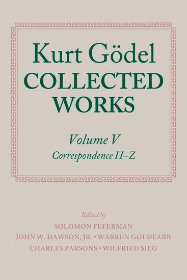 Kurt Gödel, Kurt Godel, Solomon Feferman, John W. Dawson Jr, Warren Goldfarb, Charles Parsons, Wilfried Sieg, Solomon (Stanford University) Feferman, John W. (Penn State York University) Dawson Jr, Warren (Harvard University) Goldfarb, Charles (Harvard University) Parsons, Wilfried (Carnegie Mellon University) Sieg - Kurt Gödel: Collected Works: Volume V, Häftad