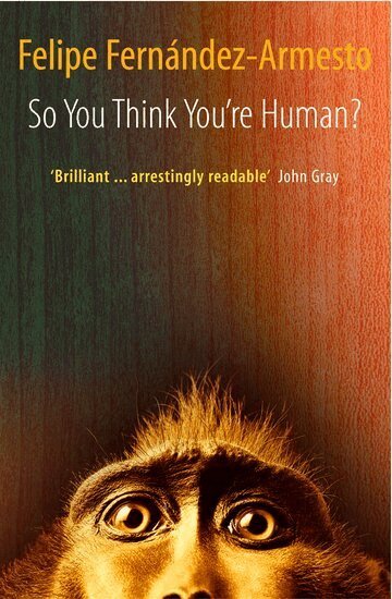Felipe. Fernandez-Armesto - So You Think You're Human?, Häftad