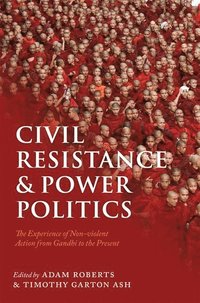 bokomslag Civil Resistance and Power Politics: The Experience of Non-violent Action from Gandhi to the Present