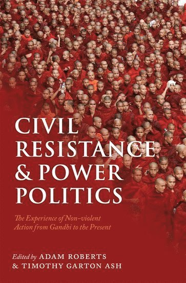 Adam Roberts, Timothy Garton Ash - Civil Resistance and Power Politics, Häftad