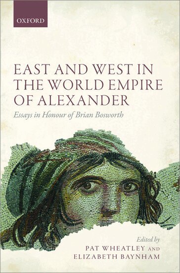 BAYNHAM WHEATLEY, Pat Wheatley, Elizabeth Baynham - East and West in the World Empire of Alexander, Inbunden