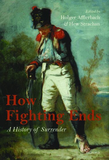 Holger Afflerbach, Hew Strachan - How Fighting Ends, Inbunden