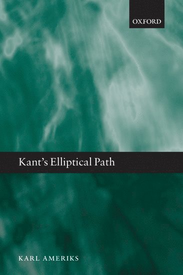 Karl Ameriks, Karl (University of Notre Dame) Ameriks - Kant's Elliptical Path, Inbunden