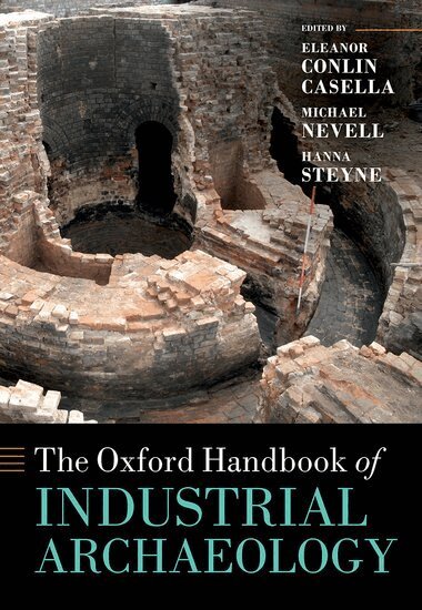 Eleanor Casella, Michael Nevell, Hanna Steyne - The Oxford Handbook of Industrial Archaeology, Inbunden