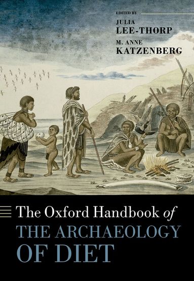 Julia Lee-Thorp, M. Anne Katzenberg - The Oxford Handbook of the Archaeology of Diet, Inbunden