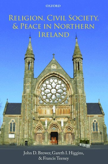 John D. Brewer, Gareth I. Higgins, Francis Teeney - Religion, Civil Society, and Peace in Northern Ireland, Inbunden