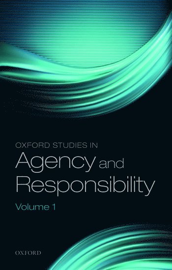 Oxford Studies in Agency and Responsibility, Volume 1 1