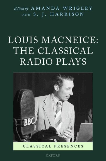 Amanda Wrigley, S. J. Harrison - Louis MacNeice: The Classical Radio Plays, Inbunden