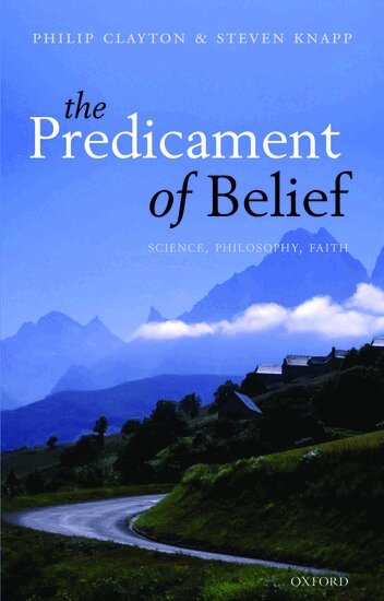 Philip Clayton, Steven Knapp - The Predicament of Belief, Inbunden