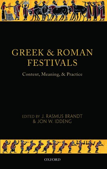 J. Rasmus Brandt, J. Rasmus Brandt, Jon W. Iddeng - Greek and Roman Festivals, Inbunden