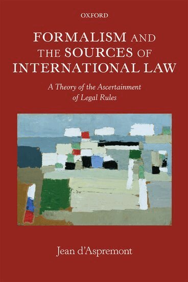 Jean d'Aspremont - Formalism and the Sources of International Law, Inbunden