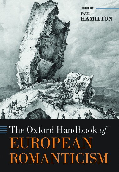 Paul Hamilton - The Oxford Handbook of European Romanticism, Inbunden