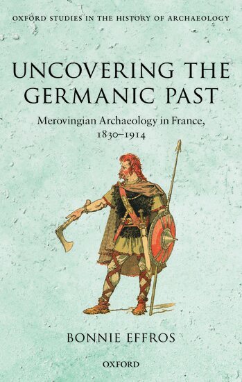 Bonnie Effros - Uncovering the Germanic Past, Inbunden