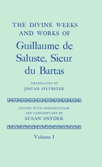 Susan Snyder - The Divine Weeks and Works of Guillaume de Saluste, Sieur du Bartas: Volume I, Inbunden