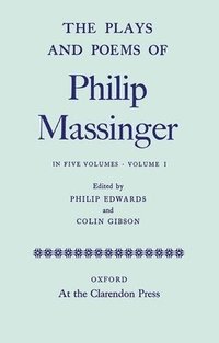 bokomslag Plays and Poems of Philip Massinger: Volume I