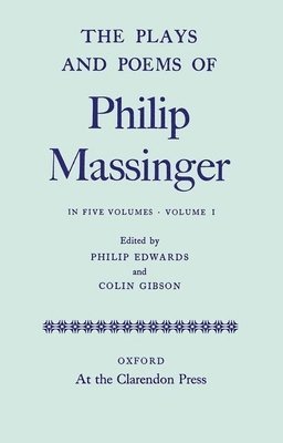 The Plays and Poems of Philip Massinger: Volume I 1