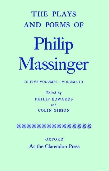 The Plays and Poems of Philip Massinger: Volume III 1