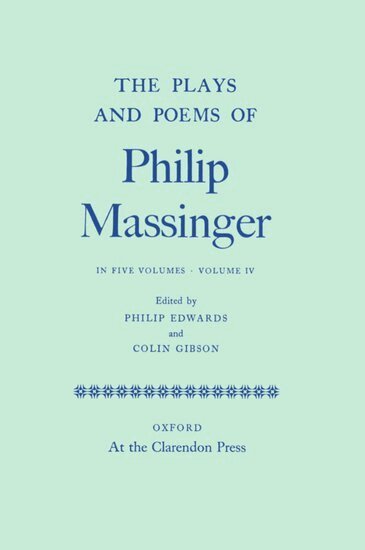 Philip Massinger, Philip Edwards, Colin Gibson - The Plays and Poems of Philip Massinger: Volume IV, Inbunden