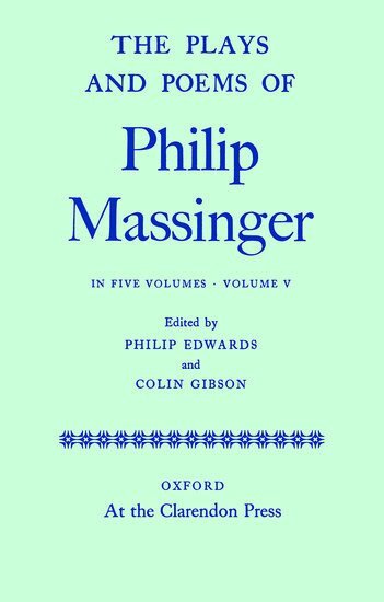 Philip Massinger, Philip Edwards, Colin Gibson - The Plays and Poems of Philip Massinger: Volume V, Inbunden