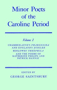 bokomslag Minor Poets of the Caroline Period: Volume I: Chamberlayne's Pharonnida and England's Jubilee, Benlowe's Theophila and the Poems of Katherine Philips and Patrick Hannay