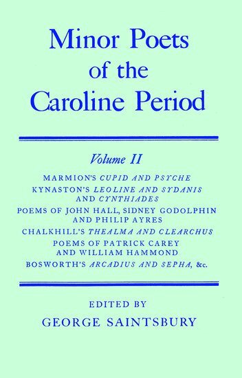 Shakerley Marmion, Francis Kynaston, John Hall, Sidney Godolphin, Philip Ayres, John Chalkhill, Patrick Carey, William Hammond, William Bosworth, George Saintsbury - Minor Poets of the Caroline Period: Minor Poets of the Caroline Period, Inbunden