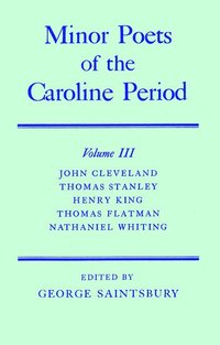 bokomslag Minor Poets of the Caroline Period: Volume III: John Cleveland, Thomas Stanley, Henry King, Thomas Flatman, Nathaniel Whiting