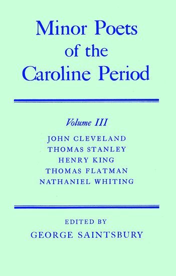 John Cleveland, Thomas Stanley, Henry King, Thomas Flatman, Nathaniel Whiting, George Saintsbury - Minor Poets of the Caroline Period: Volume III: John Cleveland, Thomas Stanley, Henry King, Thomas Flatman, Nathaniel Whiting, Inbunden