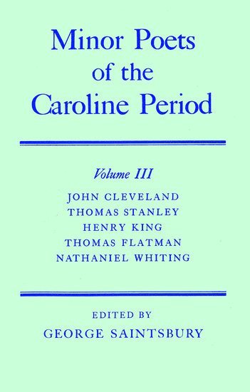 John Cleveland, Thomas Stanley, Henry King, Thomas Flatman, Nathaniel Whiting, George Saintsbury - Minor Poets of the Caroline Period: Volume III: John Cleveland, Thomas Stanley, Henry King, Thomas Flatman, Nathaniel Whiting, Inbunden