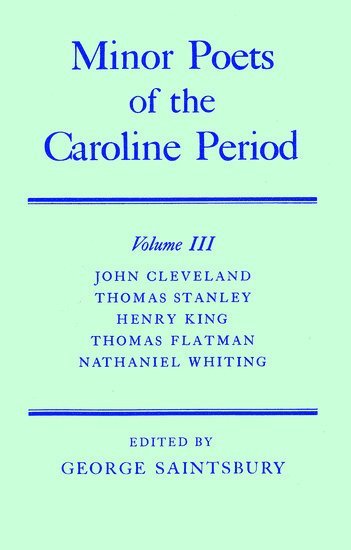 Minor Poets of the Caroline Period: Volume III: John Cleveland, Thomas Stanley, Henry King, Thomas Flatman, Nathaniel Whiting 1