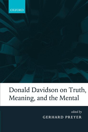 Gerhard Preyer - Donald Davidson on Truth, Meaning, and the Mental, Inbunden