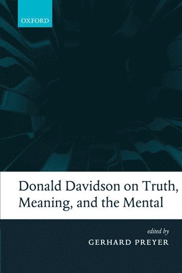 Gerhard Preyer, Frankfurt) Preyer, Gerhard (Goethe-University - Donald Davidson on Truth, Meaning, and the Mental, Inbunden