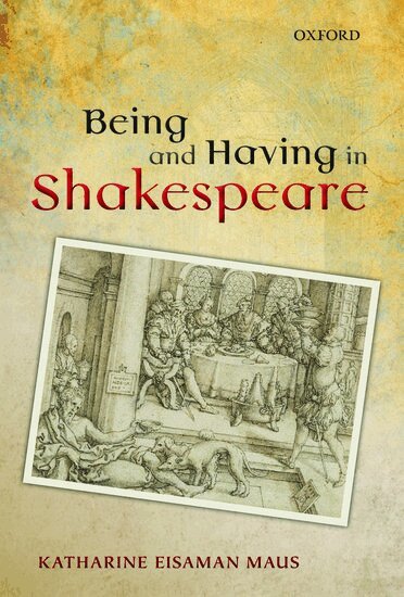 Katharine Eisaman Maus - Being and Having in Shakespeare, Inbunden