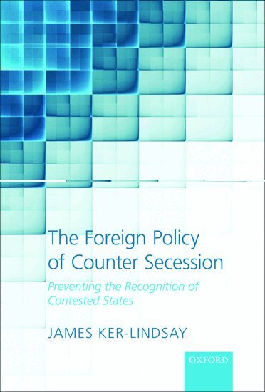 James Ker-Lindsay - The Foreign Policy of Counter Secession, Inbunden