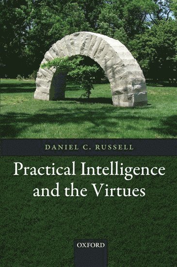 Practical Intelligence and the Virtues 1