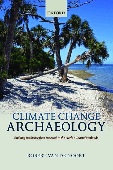 Robert Van de Noort - Climate Change Archaeology, Inbunden