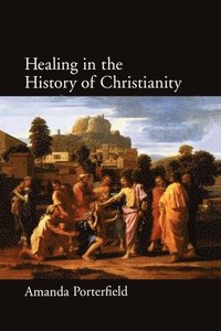 bokomslag Healing in the History of Christianity