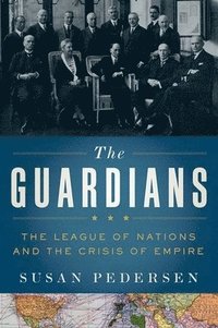 bokomslag Guardians: The League of Nations and the Crisis of Empire