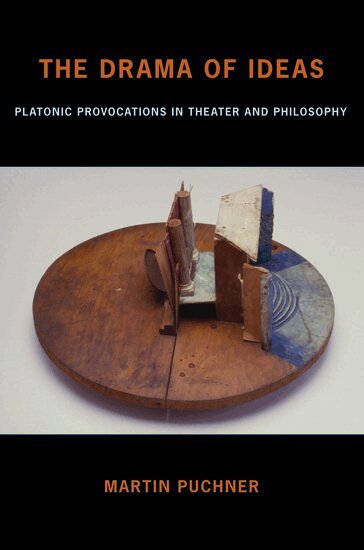 Martin Puchner - The Drama of Ideas, Inbunden