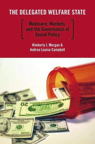 Kimberly J. Morgan, Andrea Louise Campbell - The Delegated Welfare State, Inbunden