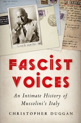 Christopher Duggan - Fascist Voices: An Intimate History of Mussolini's Italy, Inbunden